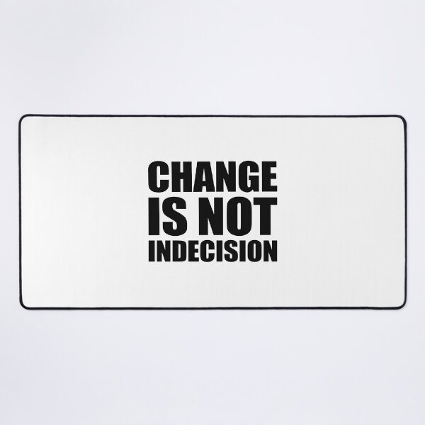 Item preview, Change Is Not Indecision designed and sold by TimelessCargo.