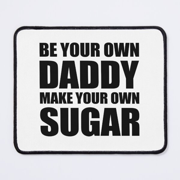 Item preview, Be Your Own Daddy Make Your Own Sugar designed and sold by TimelessCargo.