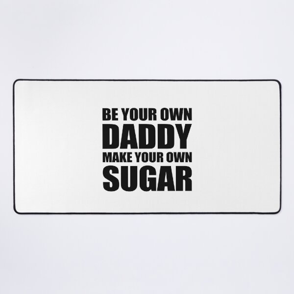 Item preview, Be Your Own Daddy Make Your Own Sugar designed and sold by TimelessCargo.