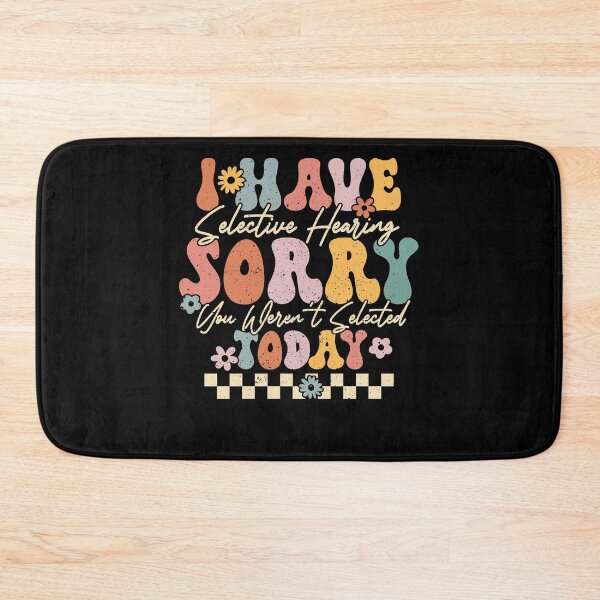 Item preview, I Have Selective Hearing You Weren't Selected Today Groovy  designed and sold by RidgetopShop.