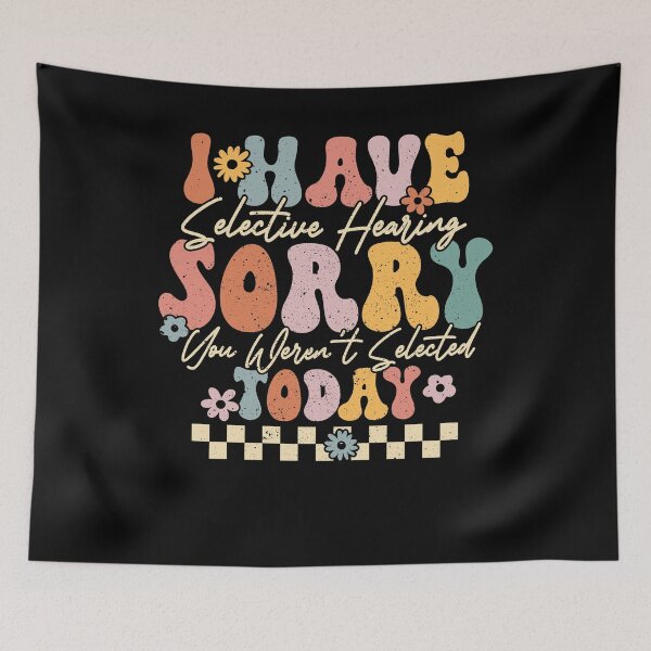 Item preview, I Have Selective Hearing You Weren't Selected Today Groovy  designed and sold by RidgetopShop.