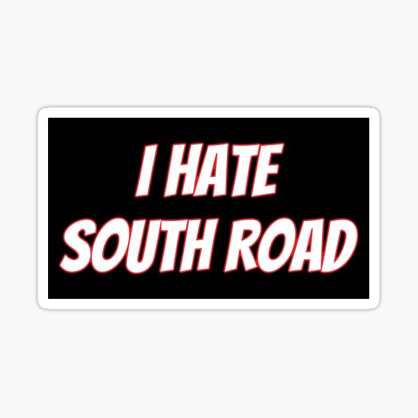 I HATE SOUTH ROAD Sticker
