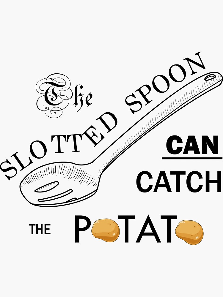"The Slotted Spoon Can Catch the Potato" Sticker for Sale by Alex