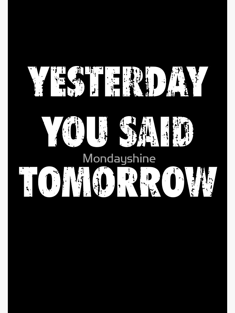 &Quot;Yesterday You Said Tomorrow&Quot; Poster For Sale By Mondayshine | Redbubble