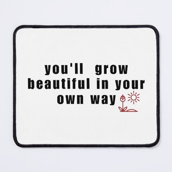 Item preview, You'll grow beautiful in your own way designed and sold by idigicreator.