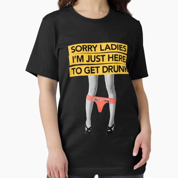Item preview, Sorry ladies here to get drunk designed and sold by ChrisFeil.
