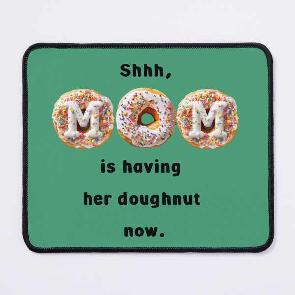 Item preview, Shhh, MOM is having her doughnut now. Funny saying sticker t-shirt, green. designed and sold by AdiRemba.