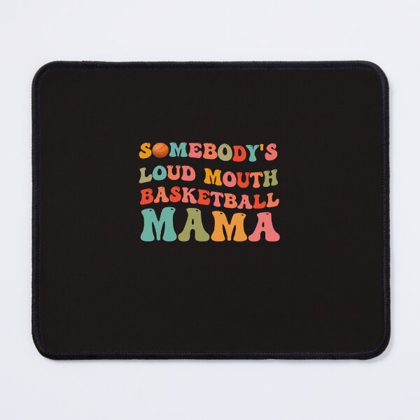 Item preview, Somebody's Loudmouth Basketball Mama, Basketball Mothers Day designed and sold by DylanLynchs.