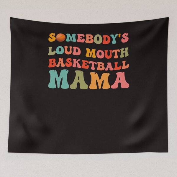 Item preview, Somebody's Loudmouth Basketball Mama, Basketball Mothers Day designed and sold by DylanLynchs.