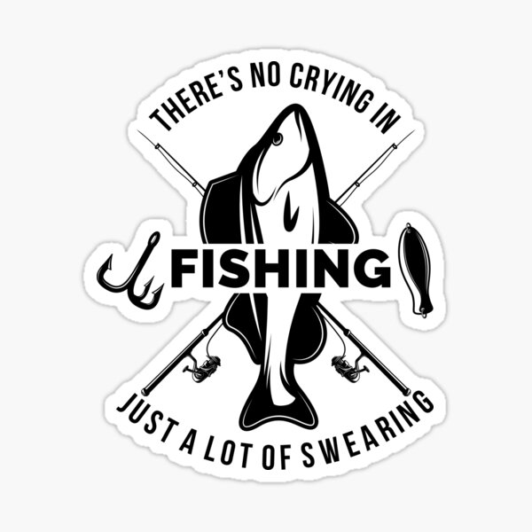 There is No Crying in Fishing Just a Lot of Swearing Sticker/decal 