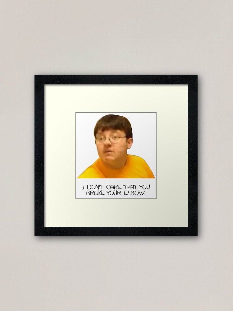 I Don T Care That You Broke Your Elbow Framed Art Print By Snowflakedesign Redbubble