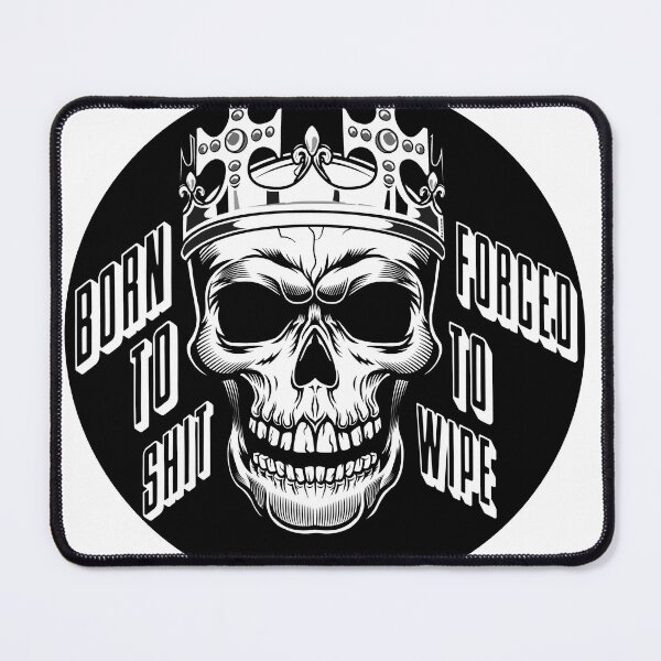 Item preview, BORN TO SHIT FORCED TO WIPE MEME SKULL designed and sold by MUJU-pixel.