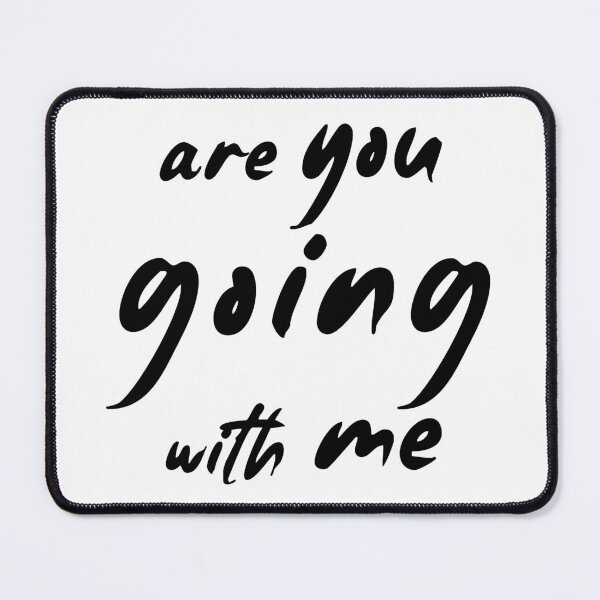 Item preview, 'Are You Going With Me' text illustration | black designed and sold by trepiu.