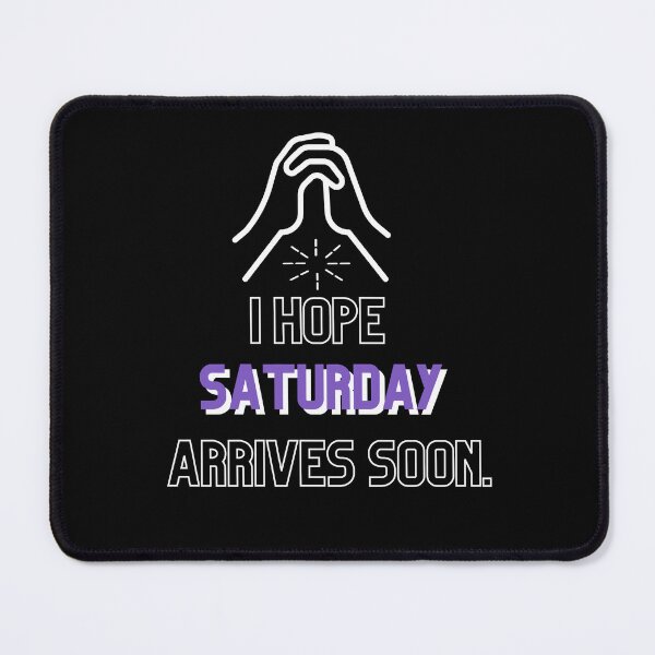 Item preview, I hope Saturday arrives soon. Happy Saturday designed and sold by mrjoecreation.
