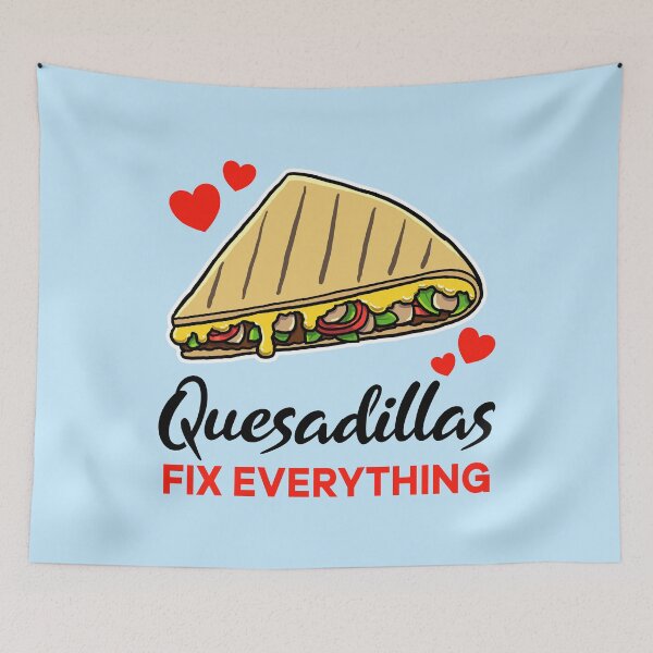 Item preview, Quesadillas fix everything designed and sold by jonmlam.