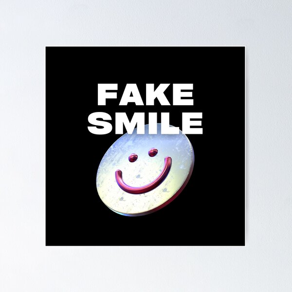 Fake Smile Posters for Sale