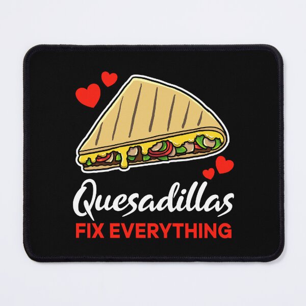 Item preview, Quesadillas fix everything saying designed and sold by jonmlam.