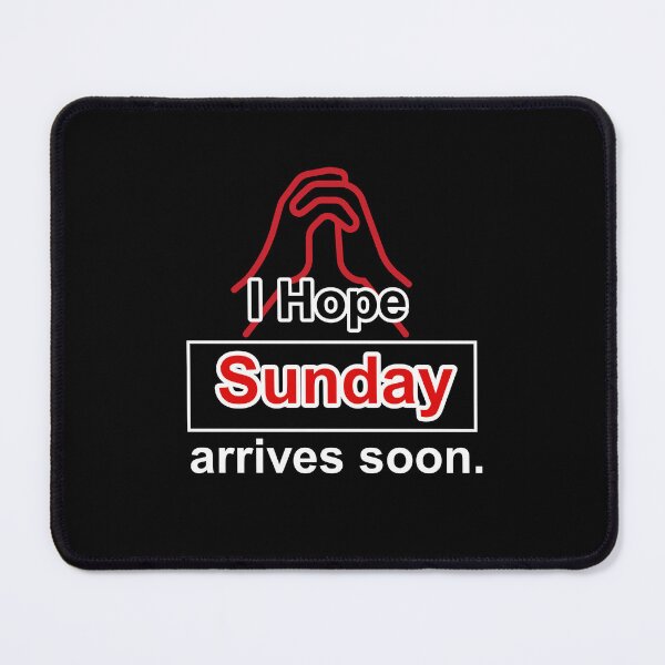 Item preview, I hope Sunday arrives soon. Happy Sunday designed and sold by mrjoecreation.