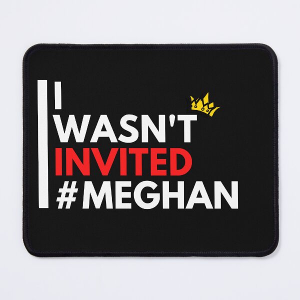 Item preview, I wasn't invited to the Coronation #Meghan designed and sold by T1337.