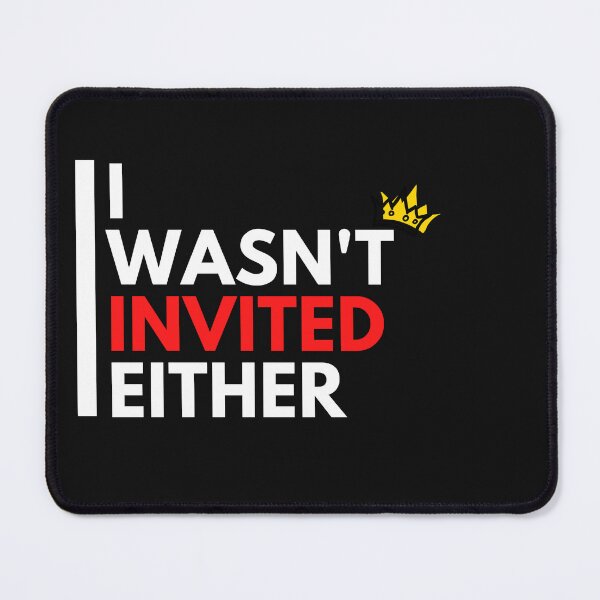 Item preview, I wasn't invited to the Coronation either designed and sold by T1337.