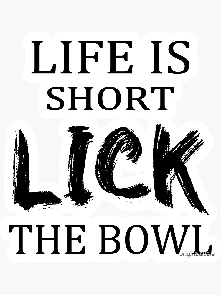 funny life is short lick the