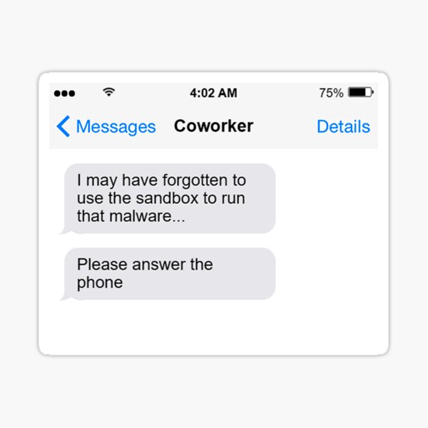I may have forgotten to use the sandbox to run that malware Sticker