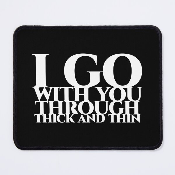 Item preview, I go with you through thick and thin in white designed and sold by pASob-dESIGN.
