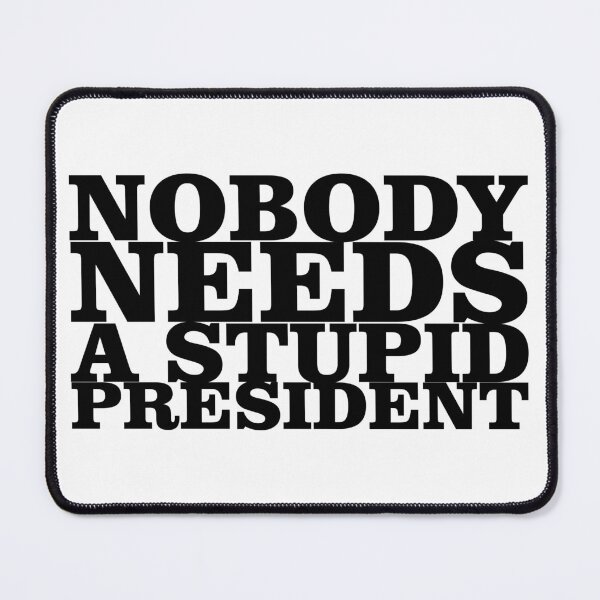 Item preview, Nobody needs a stupid president designed and sold by pASob-dESIGN.