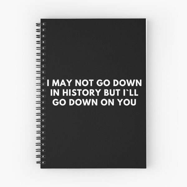 Item preview, I May Not Go Down In History But I`ll Go Down On You designed and sold by Express YRSLF.