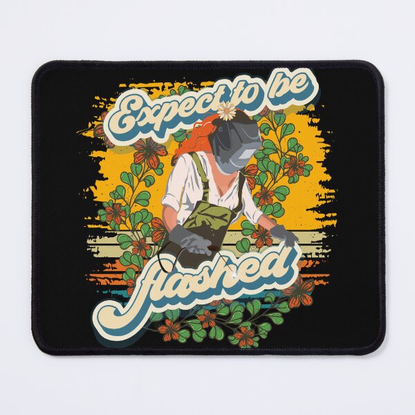 Item preview, Funny groovy quote welder girl sarcastic Expect to be flashed designed and sold by HomeCoquette.
