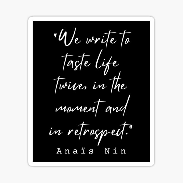 Gifts for Writers We Write to Taste Life Twice Anais Nin Quote Sticker  Gifts for Writers and Authors 