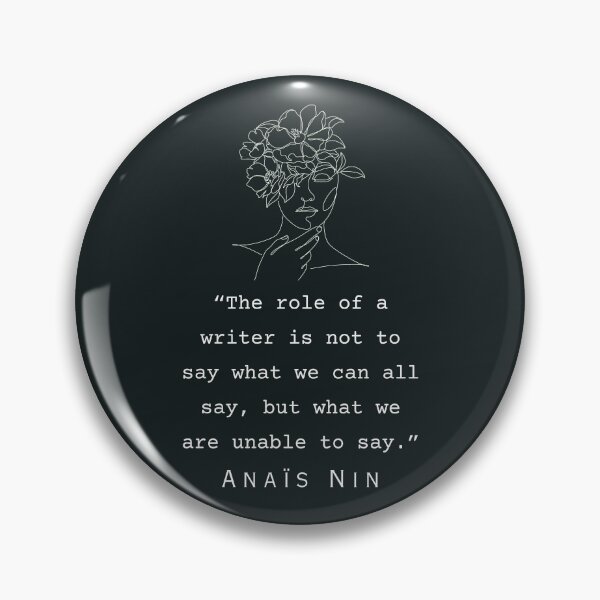 Item preview, Anaïs Nin quote: “The role of a writer is not to say what we can all say..." designed and sold by artbleed.