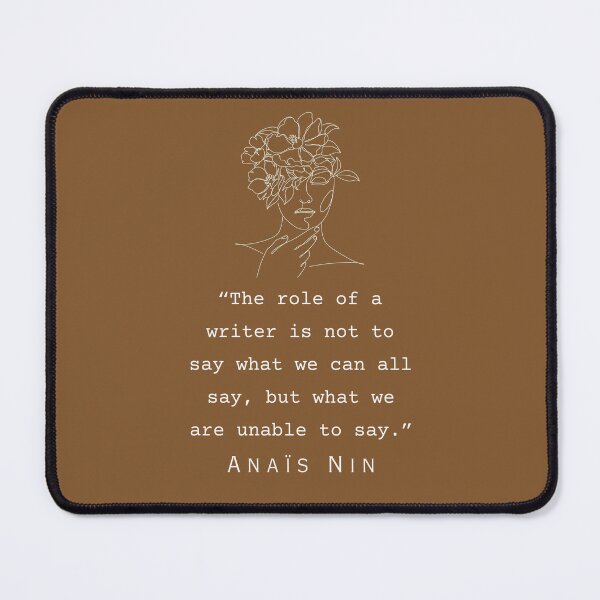 Item preview, Anaïs Nin quote: “The role of a writer is not to say what we can all say..." designed and sold by artbleed.