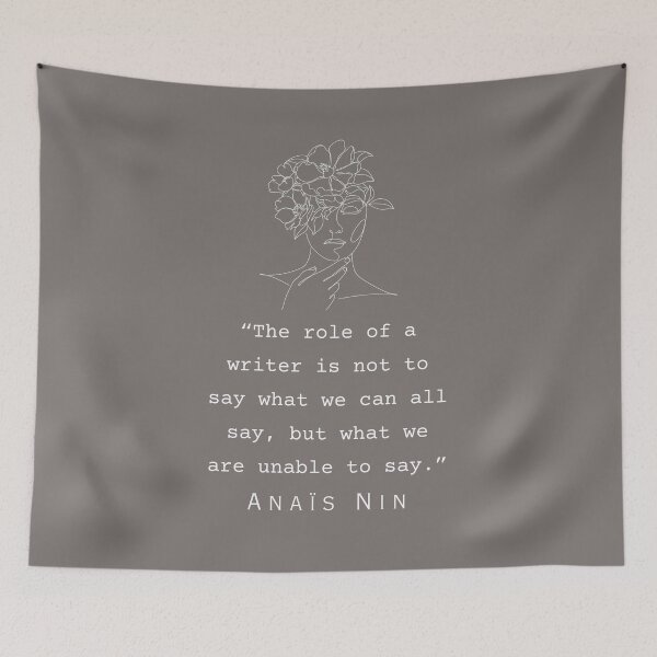 Item preview, Anaïs Nin quote: “The role of a writer is not to say what we can all say..." designed and sold by artbleed.