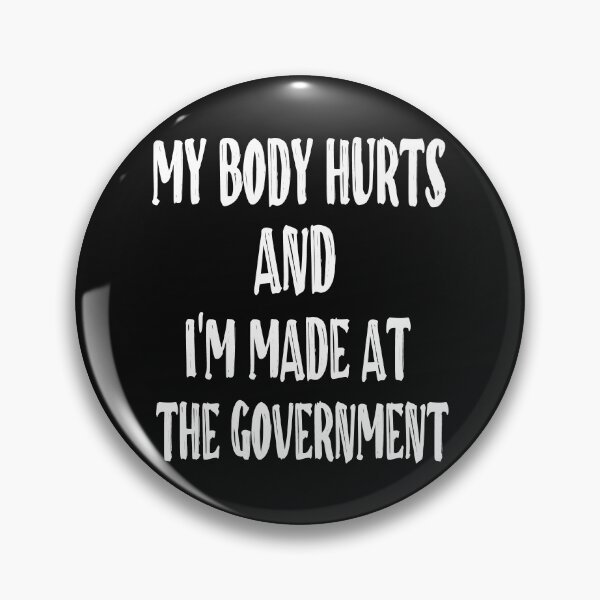 Item preview, MY BODY HURTS AND I'M MADE AT THE GOVERNMENT designed and sold by toufikpromo.