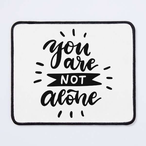 Item preview, you are not alone, you are not alone movie, quote you are not alone, designed and sold by Celebrationist.