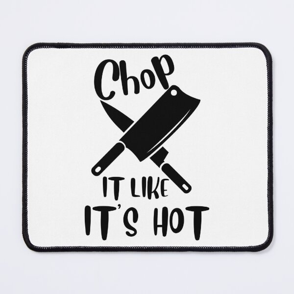Item preview, Chop It Like It Is Hot! designed and sold by EscapismDesigns.