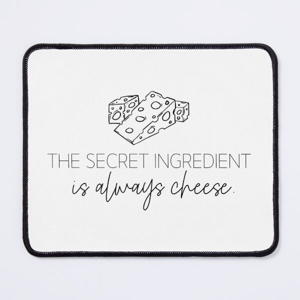 Item preview, The Secret Ingredient Is Always Cheese Humorous Quote designed and sold by foxynatic.