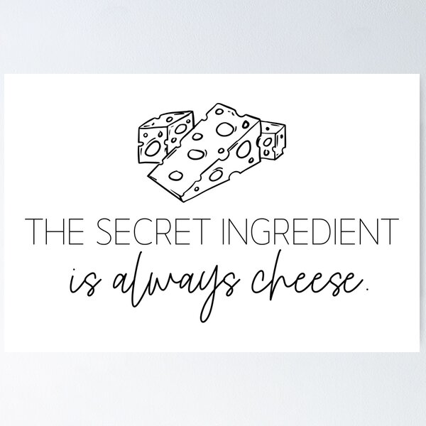 Item preview, The Secret Ingredient Is Always Cheese Humorous Quote designed and sold by foxynatic.