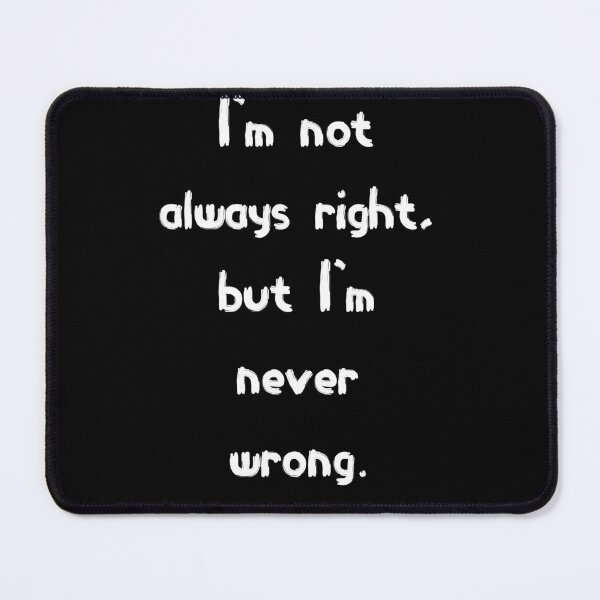 Item preview, I'm not Always right, but I'm never wrong designed and sold by Abstractbyreyno.