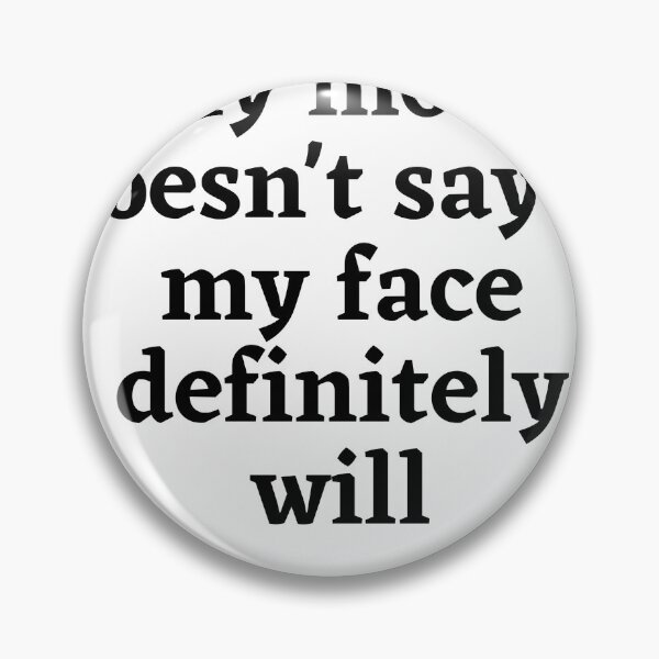 Item preview, f my mouth doesn't say it my face definitely will designed and sold by Raxidkou.
