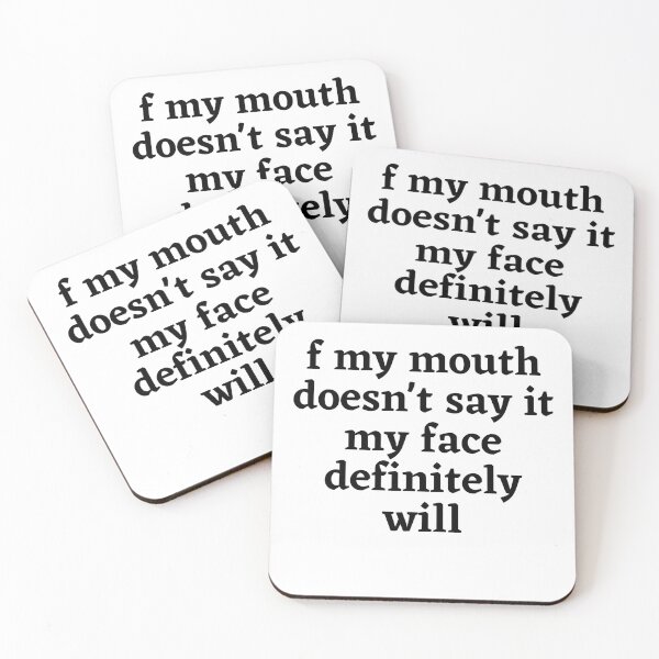 Item preview, f my mouth doesn't say it my face definitely will designed and sold by Raxidkou.