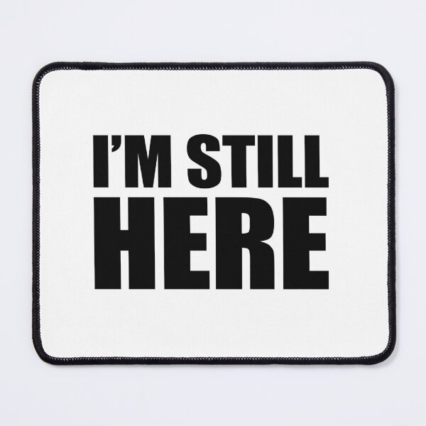 Item preview, I'm Still Here designed and sold by TimelessCargo.