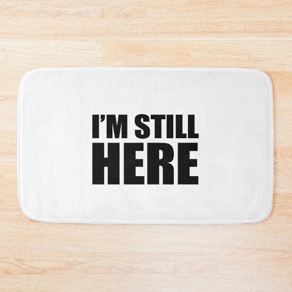 Item preview, I'm Still Here designed and sold by TimelessCargo.