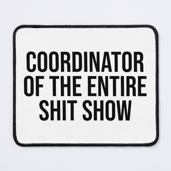 Item preview, Coordinator of the Entire Shit Show Black designed and sold by RepublicOfFire.