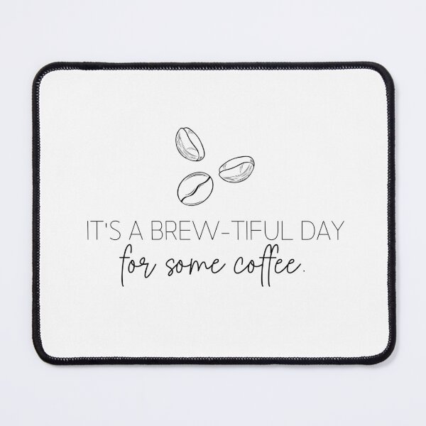 Item preview, It's A Brew-Tiful Day For Some Coffee Beautiful Day Coffee Lovers designed and sold by foxynatic.