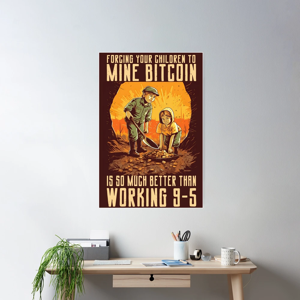 Forcing Your Children To Mine Bitcoin Is Way Better | Vintage Propaganda  Poster Design | Decor For Any Room Poster