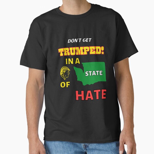 Trumped! In a State of Hate Classic T-Shirt