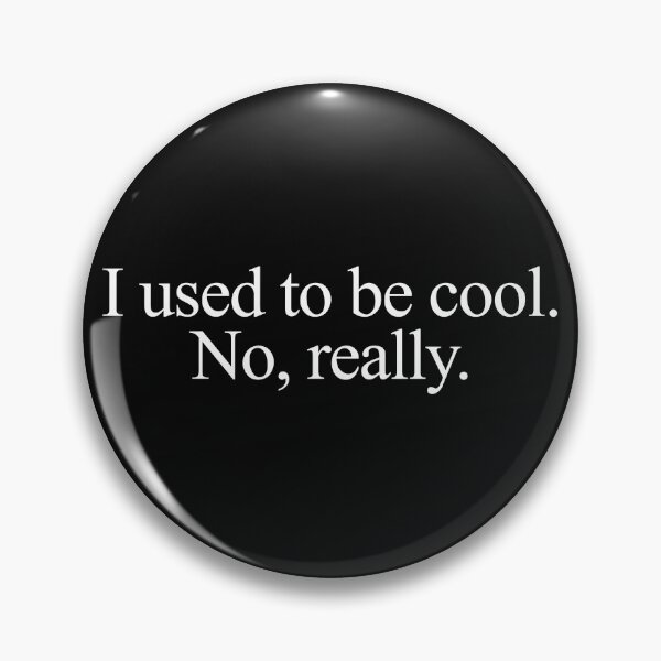 Item preview, I used to be cool. No, really. designed and sold by MalmoDesigns.