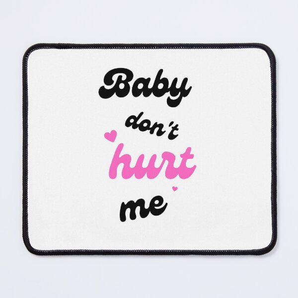 Item preview, Baby Dont Hurt Me designed and sold by Prahaano Designs.